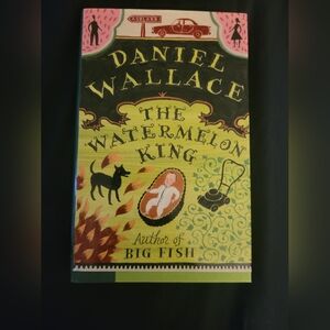 The Watermelon King by Daniel Wallace